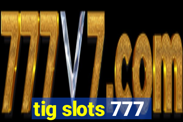 tig slots 777